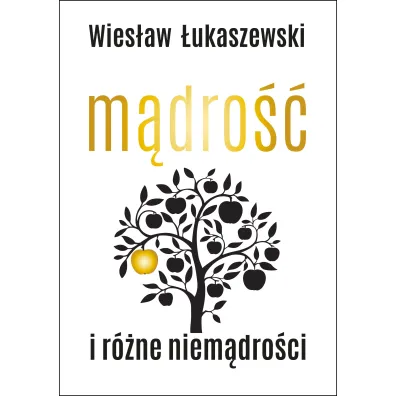 M�dro�� i r�ne niem�dro�ci - Wies�aw �ukaszewski