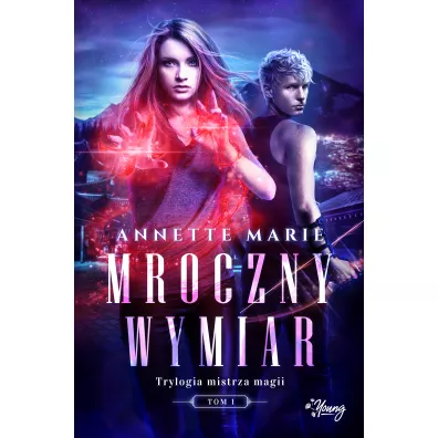Mroczny wymiar. Trylogia Mistrza Magii. Tom 1 - Annette Marie