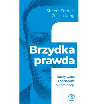 Brzydka prawda. Kulisy walki Facebooka o dominacj� - Cecilia  Kang, Sheera Frenkel