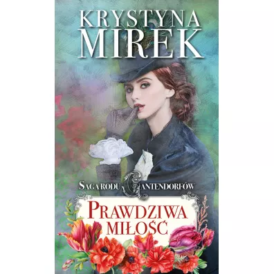 Prawdziwa mi�o��. Saga rodu Cantendorf�w. Tom 3 - Krystyna Mirek