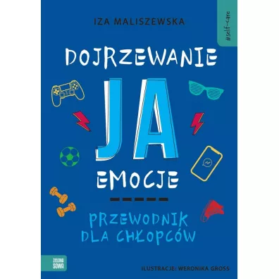 Self-care. Dojrzewanie, ja, emocje. Przewodnik dla ch�opc�w - Iza  Maliszewska