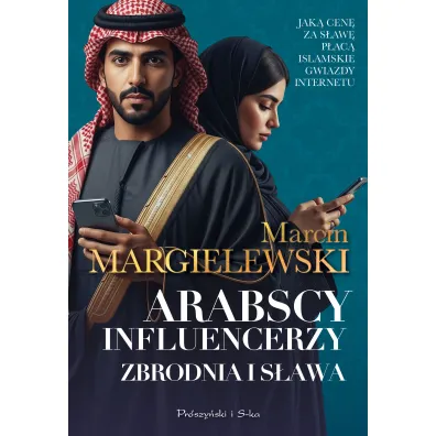 Arabscy influencerzy. Zbrodnia i s�awa - Marcin Margielewski