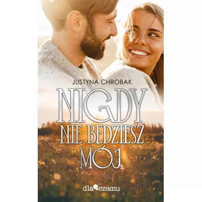 Nigdy nie b�dziesz m�j - Justyna Chrobak