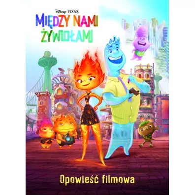 Mi�dzy nami �ywio�ami. Opowie�� filmowa. Disney Pixar