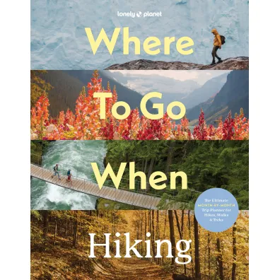 Where To Go When: Hiking. Lonely Planet