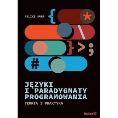 J�zyki i paradygmaty programowania. Teoria i praktyka - Feliks  Kurp
