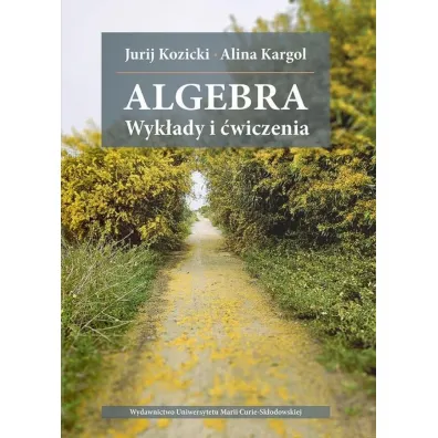 Algebra. Wyk�ady i �wiczenia - Alicja  Kargol, Jurij Kozicki