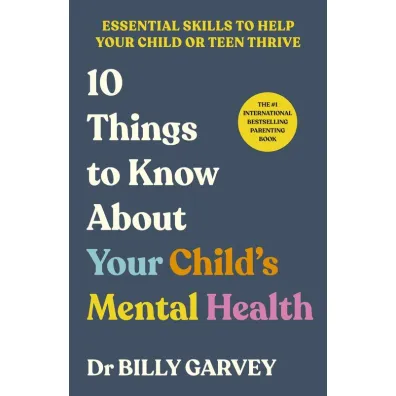 10 Things to Know About Your Child`s Mental Health - Billy  Garvey