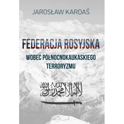 Federacja rosyjska wobec p�nocnokaukaskiego terroryzmu - Jaros�aw  Karda�