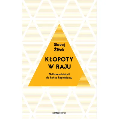 K�opoty w raju. Od ko�ca historii do ko�ca kapitalizmu - Slavoj �i�ek