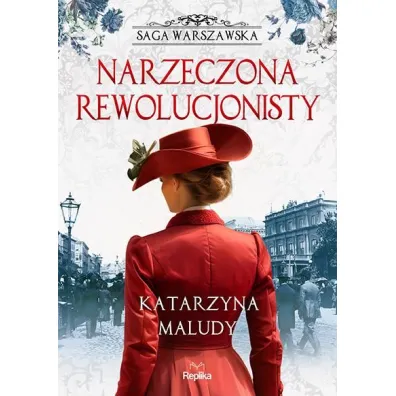 Narzeczona rewolucjonisty. Saga warszawska. Tom 5 - Katarzyna Maludy