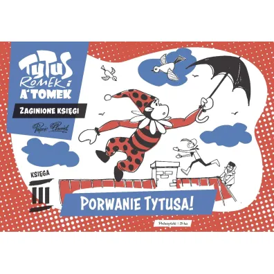 Porwanie Tytusa! Tytus, Romek i A'Tomek. Zaginione ksi�gi. Ksi�ga III - Henryk Jerzy Chmielewski