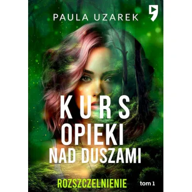 Kurs opieki nad duszami. Rozszczelnienie. Tom 1 - Paula  Uzarek