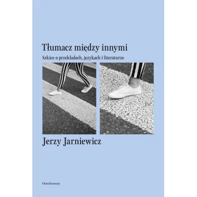 T�umacz mi�dzy innymi. Szkice o przek�adach, j�zykach i literaturze - Jerzy Jarniewicz