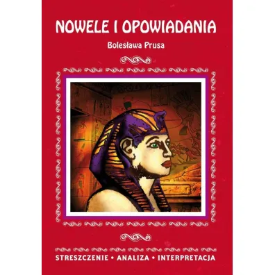 Nowele i opowiadania Boles�awa Prusa. Streszczenie, analiza, interpretacja - Anna Milewska
