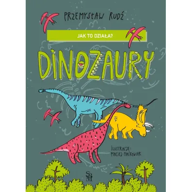 Jak to dzia�a? Dinozaury - Przemys�aw Rud�