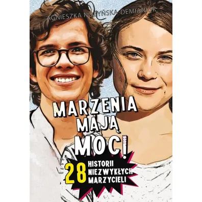 Marzenia maj� moc! 28 historii niezwyk�ych marzycieli - Agnieszka No�y�ska-Demianiuk