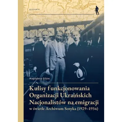 Kulisy funkcjonowania Organizacji Ukrai�skich Nacjonalist�w na emigracji - Magdalena Gibiec