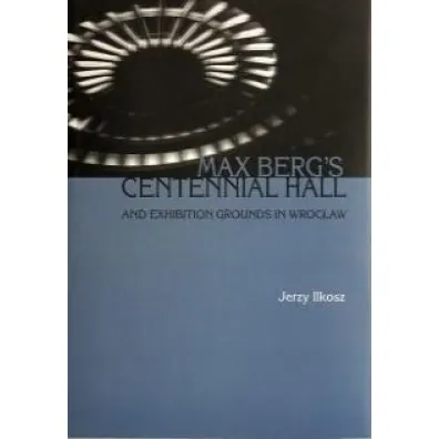 Max berg's centennial hall and exhibition ground.. - Jerzy  Ilkosz