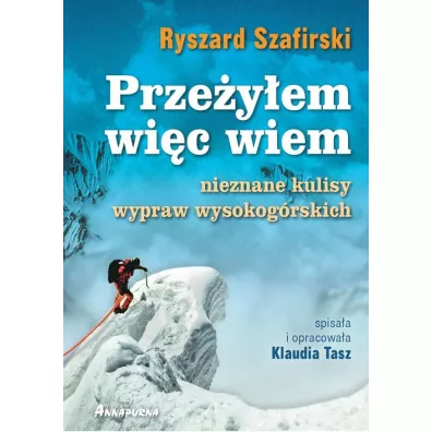 Przeyem wic wiem. Nieznane kulisy wypraw wysokogrskich - Ryszard Szafirski