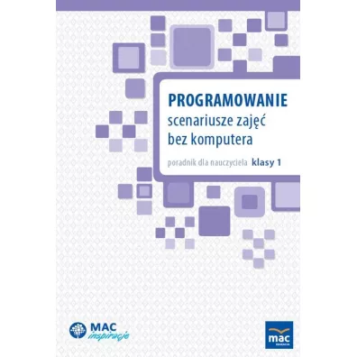 Programowanie. Scenariusze zaj bez komputera. Poradnik dla nauczyciela klasy 1 - Agata tak, Anna Lesiak, Dagmara Bartocha