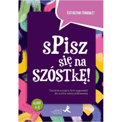 Spisz si� na sz�stk�! �wiczenia w pisaniu form wypowiedzi dla uczni�w szko�y podstawowej - Katarzyna  Bandulet