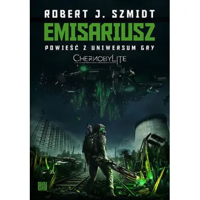 Emisariusz. Powie�� z Uniwersum gry Chernobylite - Robert J. Szmidt