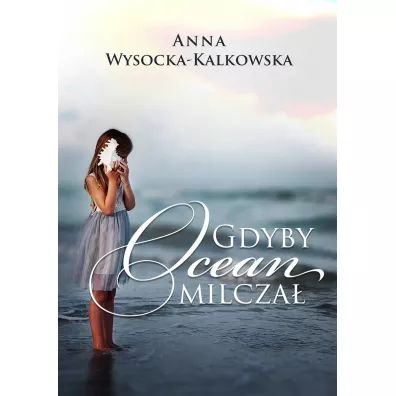 Gdyby ocean milcza� - Anna Wysocka-Kalkowska