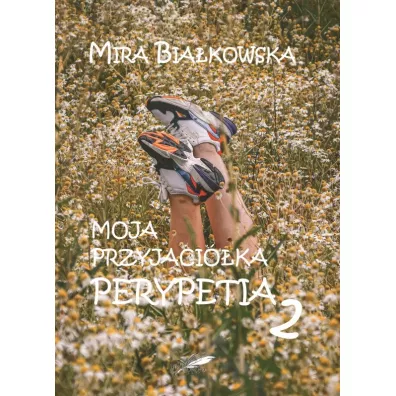 Moja przyjacika. Perypetia. Tom 2 - Mira Biakowska