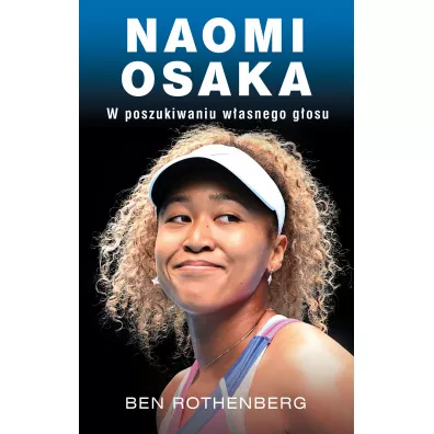 Naomi Osaka. W poszukiwaniu wewn�trznego g�osu - Ben  Rothenberg