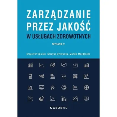 Zarz�dzanie przez jako�� w us�ugach zdrowotnych - Grazyna Dykowska, Krzysztof Opolski, Monika Mo�d�onek