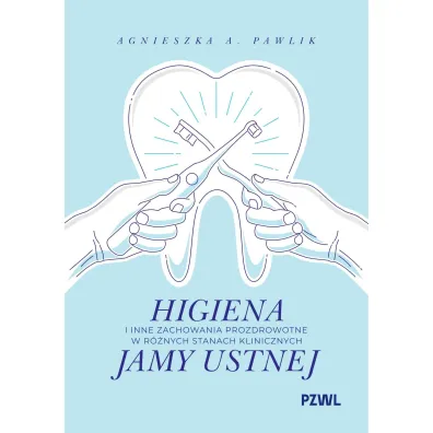 Higiena i inne zachowania prozdrowotne w r�nych stanach klinicznych jamy ustnej - Agnieszka A Pawlik