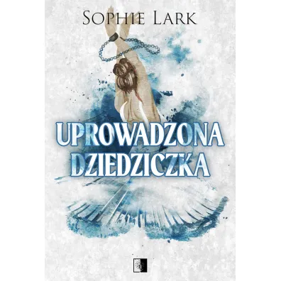 Uprowadzona dziedziczka. Seria Brutalne dziedzictwo. Tom 2 - Sophie Lark