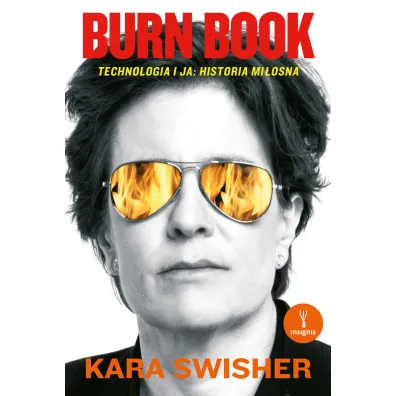 Burn Book. Technologia i ja: historia mi�osna - Kara  Swisher