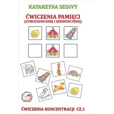 �wiczenia pami�ci (symultanicznej i sekwencyjnej). �wiczenia koncentracji. Cz�� 1 - Katarzyna Sedivy