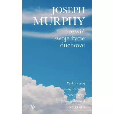 Rozwi� swoje �ycie duchowe. Wykorzystaj sw�j potencja� przez pot�g� pod�wiadomo�ci - Joseph Murphy