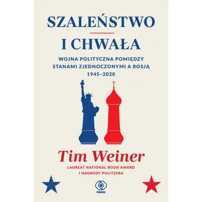 Szale�stwo i chwa�a. Wojna polityczna pomi�dzy Stanami Zjednoczonymi a Rosj� 1945-2020 - Tim Weiner