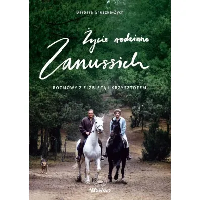 �ycie rodzinne Zanussich. Rozmowy z El�biet� i Krzysztofem - Barbara Gruszka-Zych, Krzysztof Zanussi, El�bieta  Zanussi