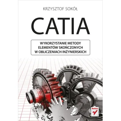 CATIA. Wykorzystanie metody element�w sko�czonych w obliczeniach in�ynierskich - Krzysztof Sok�