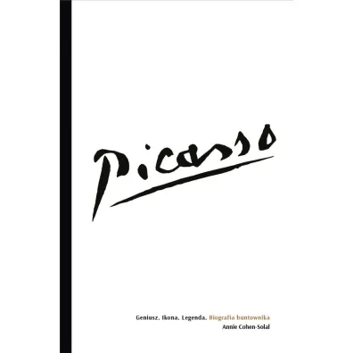 Picasso &ndash; Geniusz. Ikona. Legenda. Biografia buntownika