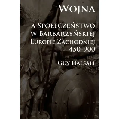 Wojna a spo�ecze�stwo w barbarzy�skiej Eur. Zach - Guy Halsall