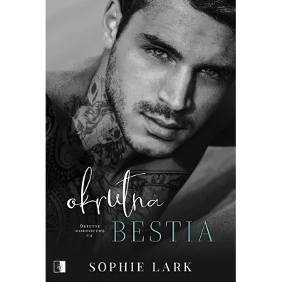 Okrutna bestia. Okrutne Dziedzictwo. Tom 2 - Sophie Lark