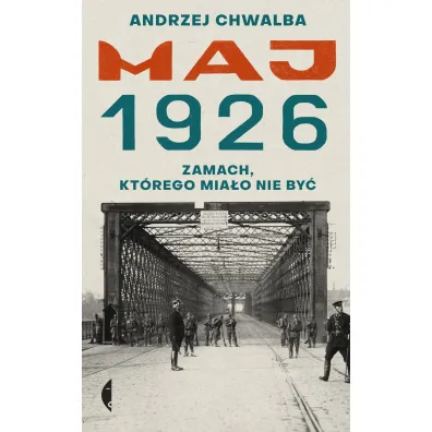 Maj 1926. Zamach, kt�rego mia�o nie by� - Andrzej Chwalba