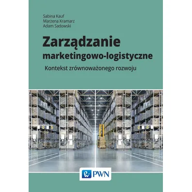 Zarz�dzanie marketingowo-logistyczne - Sabina Kauf, Marzena Kramarz, Adam Sadowski