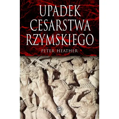 Upadek cesarstwa rzymskiego - Heather Peter