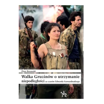 Walka gruzin�w o utrzymanie niepodleg�o�ci - Piotr Borawski