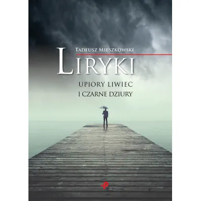 Liryki, upiory liwiec i czarne dziury - Tadeusz Mieszkowski