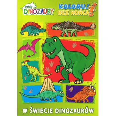 W �wiecie dinozaur�w. Lubi� dinozaury. Koloruj bez ko�ca!