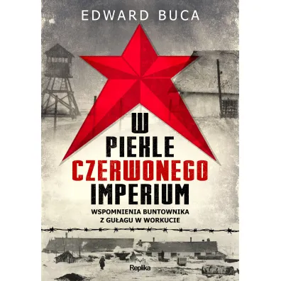 W piekle czerwonego imperium. Wspomnienia buntownika z GU�AGu w Workucie - Edward  Buca