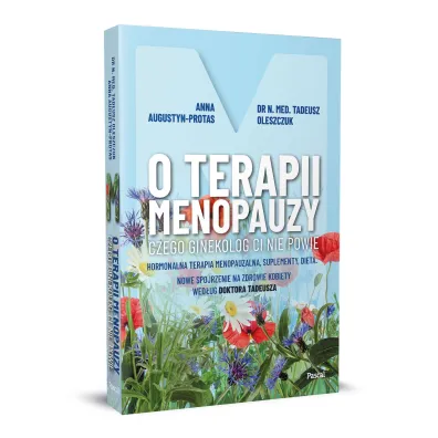 O terapii menopauzy. Czego ginekolog ci nie powie. Hormonalna terapia menopauzalna, suplementy, dieta